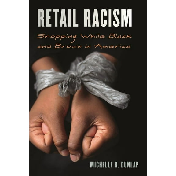 Perspectives on a Multiracial America Retail Racism: Shopping While Black and Brown in America, (Paperback)