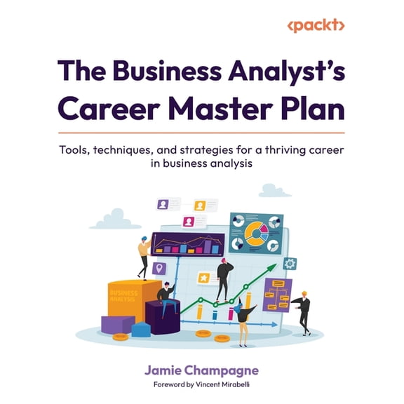 The Business Analyst's Career Master Plan: Tools, techniques, and strategies for a thriving career in business analysis, (Paperback)