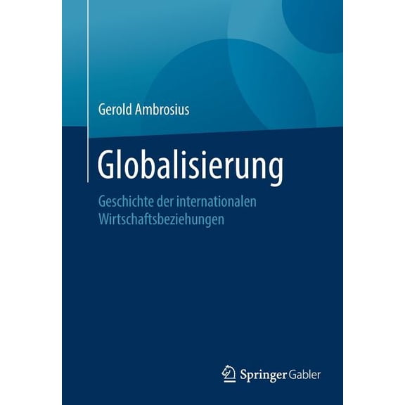 Globalisierung: Geschichte Der Internationalen Wirtschaftsbeziehungen, (Paperback)
