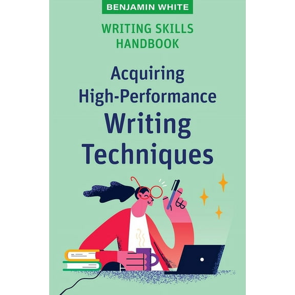 Writing Skills Handbook: Acquiring High-Performance Writing Techniques, (Paperback)