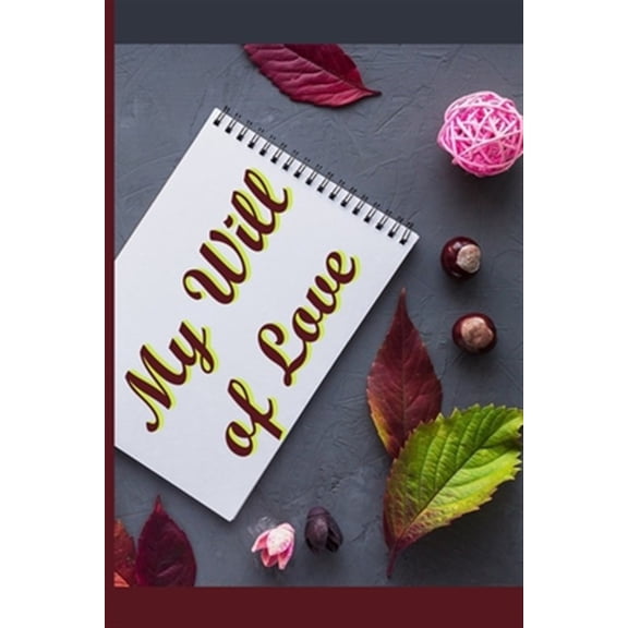 Pre-Owned My Will of Love : To you my children, my grandchildren, my cousins, my friends, my enemies and for people I don't know... An original and personalized gift for less than 10 $. (Paperback)