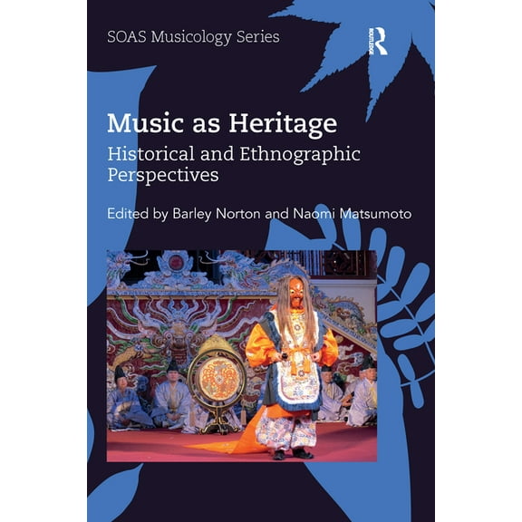 Soas Studies in Music Music as Heritage: Historical and Ethnographic Perspectives, (Paperback)
