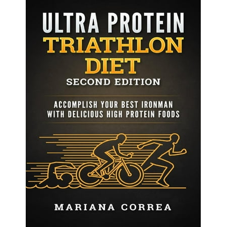 Ultra Protein Triathlon Diet Second Edition - Accomplish Your Best Ironman With Delicious High Protein Foods - (Best Foods For High Fiber Diet)