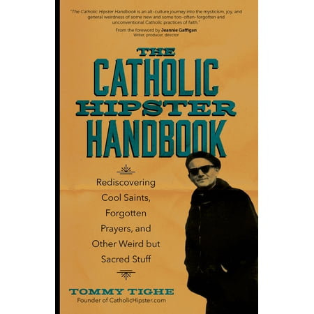 Prayer Sacred Heart The Catholic Hipster Handbook : Rediscovering Cool Saints, Forgotten Prayers, and Other Weird but Sacred Stuff ()