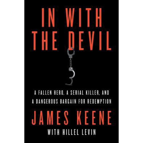 Pre-Owned In with the Devil: A Fallen Hero, a Serial Killer, and a Dangerous Bargain for Redemption (Hardcover) 0312551037 9780312551032