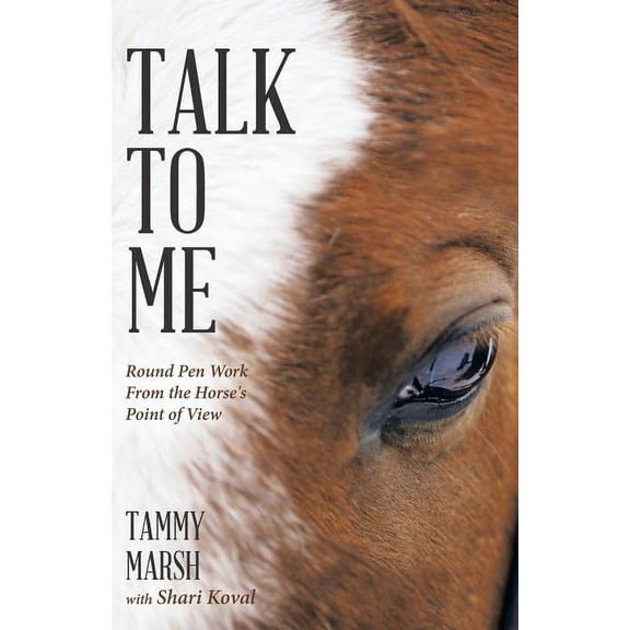 Talk to Me: Round Pen Work from the Horse's Point of View, (Paperback)