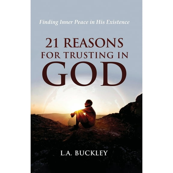 21 Reasons for Trusting in God: Finding Inner Peace in His Existence, (Paperback)