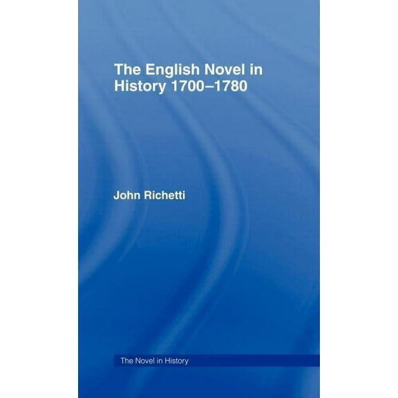 Novel in History The English Novel in History 1700-1780, (Hardcover)