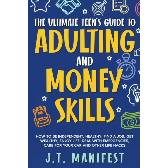 The Ultimate Teen's Guide to Adulting and Money Skills, (Paperback)