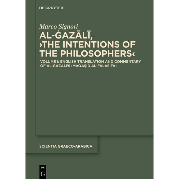 Scientia Graeco-Arabica Volume I: English Translation and Commentary of the >Maqāṣid Al-Falāsifa, Book 45, (Hardcover)