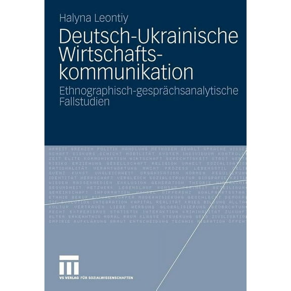 Deutsch-Ukrainische Wirtschaftskommunikation: Ethnografisch-GesprÃ¤chsanalytische Fallstudien, (Paperback)
