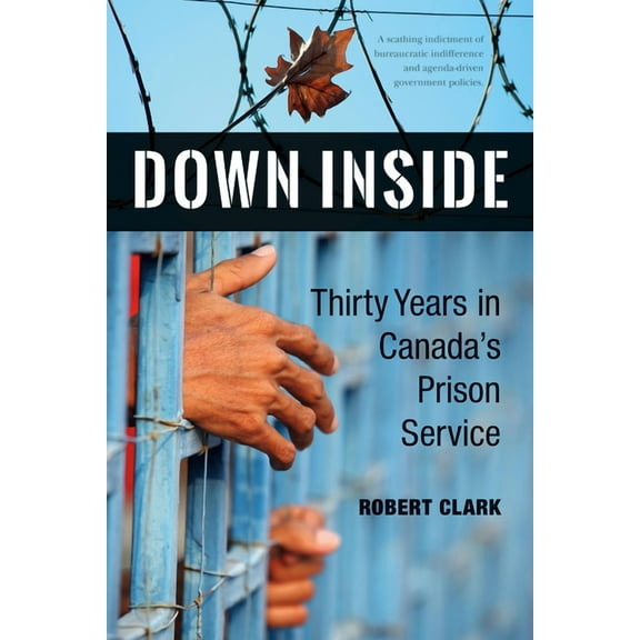 Down Inside: Thirty Years in Canada's Prison Service (Paperback)