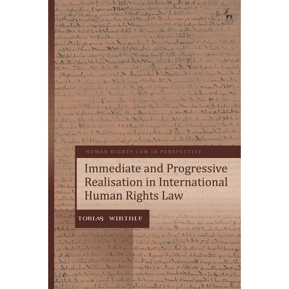 Human Rights Law in Perspective Immediate and Progressive Realisation in International Human Rights Law, (Hardcover)
