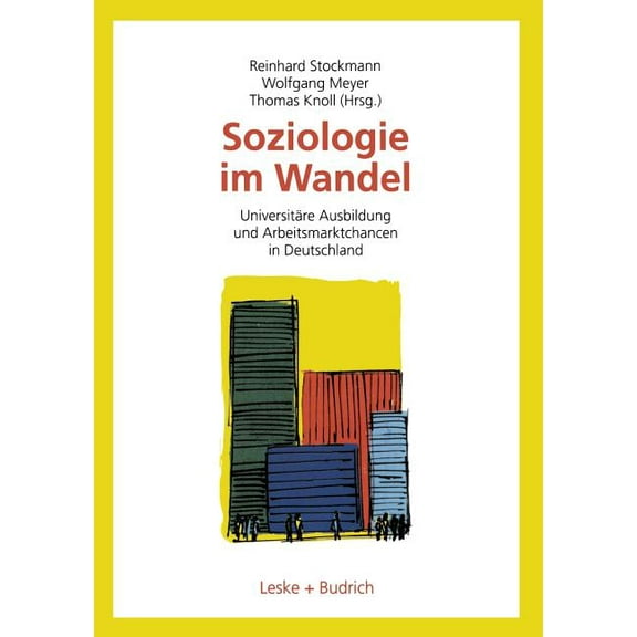Soziologie Im Wandel: UniversitÃ¤re Ausbildung Und Arbeitsmarktchancen in Deutschland, (Paperback)
