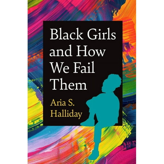 Black Girls and How We Fail Them, (Paperback)