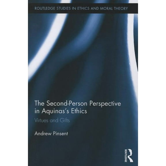 Routledge Studies in Ethics and Moral Th The Second-Person Perspective in Aquinas's Ethics: Virtues and Gifts, (Paperback)