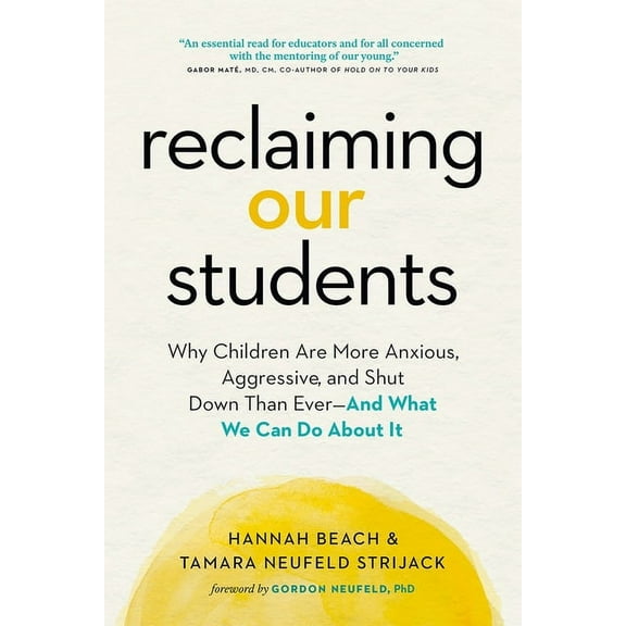 Reclaiming Our Students: Why Children Are More Anxious, Aggressive, and Shut Down Than Ever--And What We Can Do about It, (Paperback)