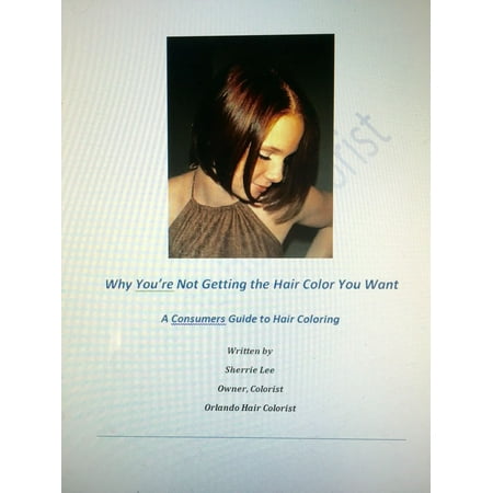 Why You're Not Getting the Hair Color You Want: A Consumers Guide to Hair Coloring -