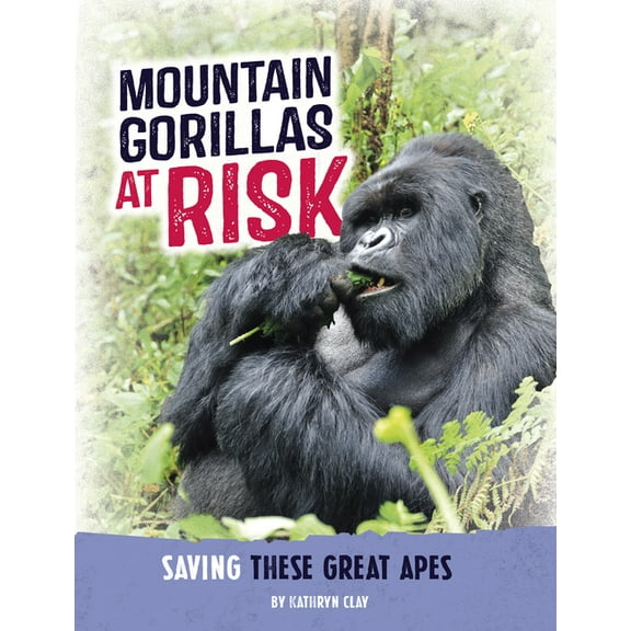 Animals at Risk Mountain Gorillas at Risk: Saving These Great Apes, (Hardcover)