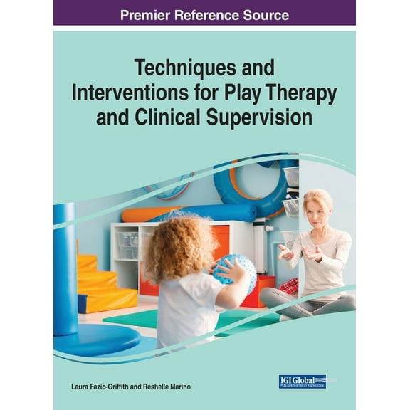 Techniques and Interventions for Play Therapy and Clinical Supervision (Hardcover)