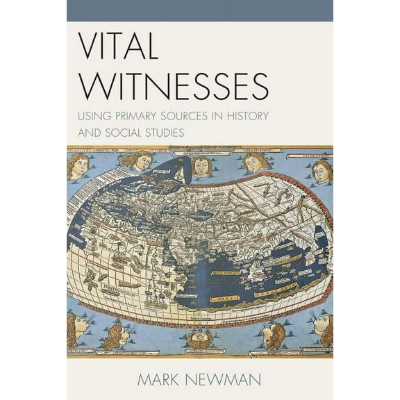 Vital Witnesses: Using Primary Sources in History and Social Studies, (Paperback)