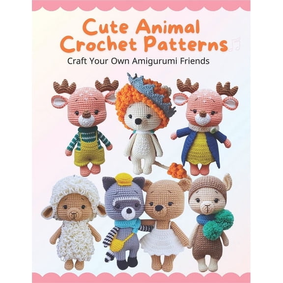 Cute Animal Crochet Patterns: Craft Your Own Amigurumi Friends: Step-by-Step Guides to Craft Cute Animal Friends for All, (Paperback)