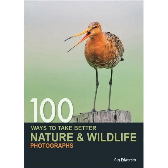 100 Ways to Take Better Nature & Wildlife Photographs (Paperback)