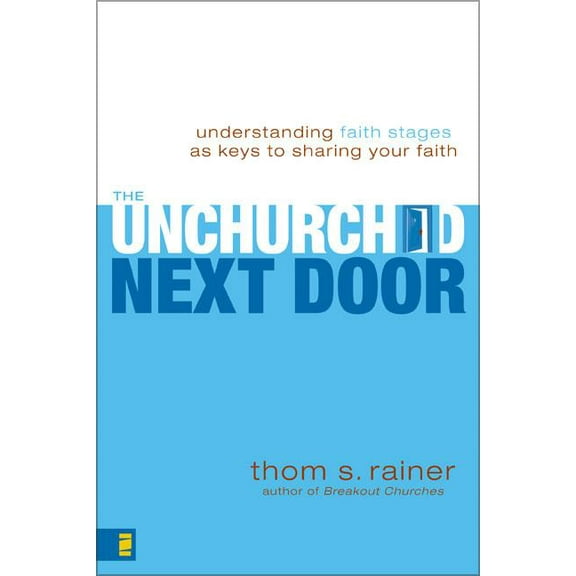 The Unchurched Next Door: Understanding Faith Stages as Keys to Sharing Your Faith, (Paperback)