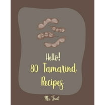 Hello! 80 Tamarind Recipes: Best Tamarind Cookbook Ever For Beginners [Book 1]