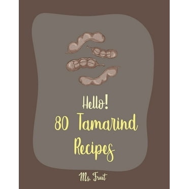 Hello! 80 Tamarind Recipes: Best Tamarind Cookbook Ever For Beginners [Book 1]