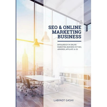 SEO & Online Marketing Business : Erfolgreich im Online-Marketing-Business mit SEO, AdWords, Affiliate & Co. (Paperback)