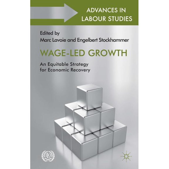 Advances in Labour Studies Wage-Led Growth: An Equitable Strategy for Economic Recovery, (Hardcover)