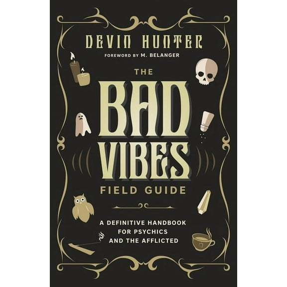 The Bad Vibes Field Guide: A Definitive Handbook for Psychics and the Afflicted, (Paperback)