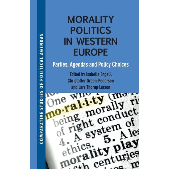 Comparative Studies of Political Agendas Morality Politics in Western Europe: Parties, Agendas and Policy Choices, (Paperback)