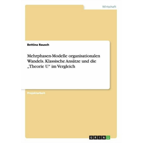 Mehrphasen-Modelle organisationalen Wandels. Klassische Ansätze und die "Theorie U im Vergleich (Paperback)