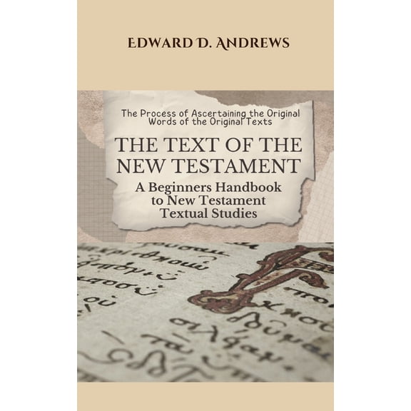 The Text of the New Testament: A Beginners Handbook to New Testament Textual Studies, (Paperback)