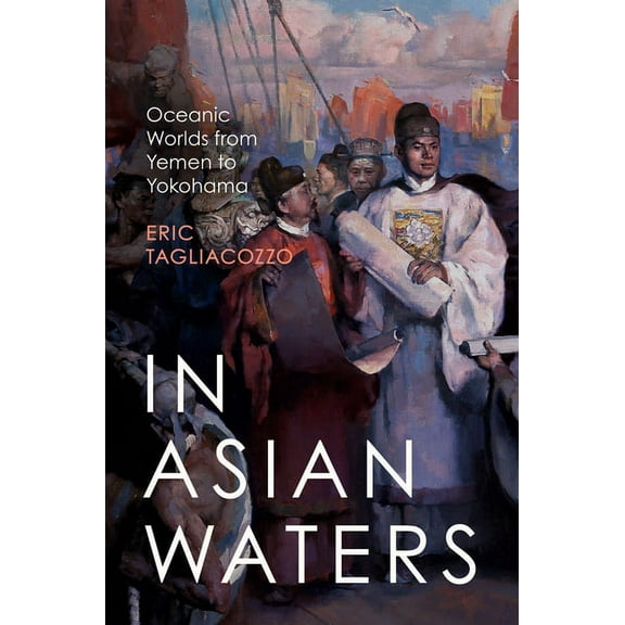 In Asian Waters: Oceanic Worlds from Yemen to Yokohama, (Paperback)
