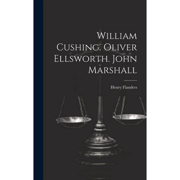 William Cushing. Oliver Ellsworth. John Marshall (Hardcover)
