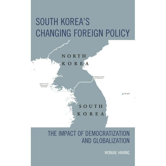 South Korea's Changing Foreign Policy: The Impact of Democratization and Globalization, (Paperback)