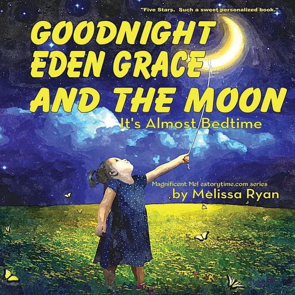 A Magnificent Me! Estorytime.com: Goodnight Eden Grace and the Moon, It's Almost Bedtime : Personalized Children's Books, Personalized Gifts, and Bedtime Stories (Paperback)