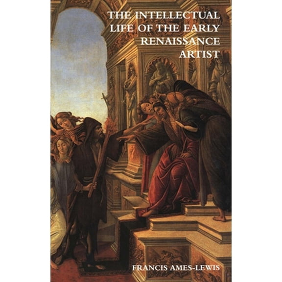 Pre-Owned The Intellectual Life of the Early Renaissance Artist (Paperback)