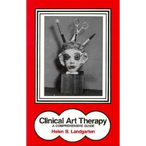 Clinical Art Therapy: A Comprehensive Guide, (Hardcover)