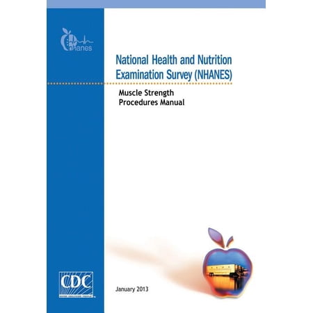National Health and Nutrition Examination Survey (NHANES) : Muscle Strength Procedures Manual (Paperback)