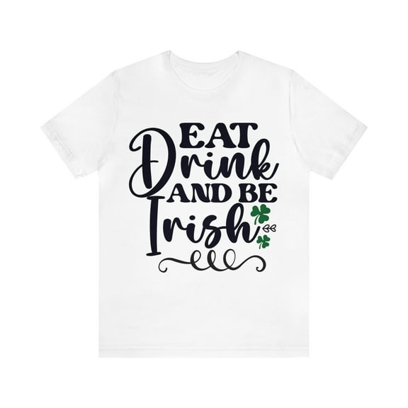 Eat Drink And Be Irish Shirt