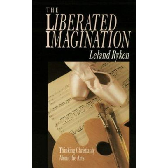 Pre-Owned The Liberated Imagination: Thinking Christianly About the Arts (Wheaton Literary Series) (Paperback) 0877884951 9780877884958