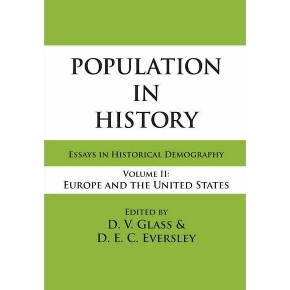 Population in History: Essays in Historical Demography, Volume II: Europe and United States, (Paperback)