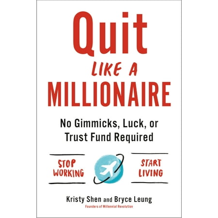 Quit Like a Millionaire : No Gimmicks, Luck, or Trust Fund Required