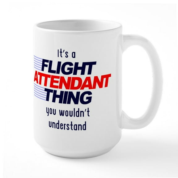 CafePress - It's A Flight Attendant T - 15 oz Ceramic Large White Nolvety Mug