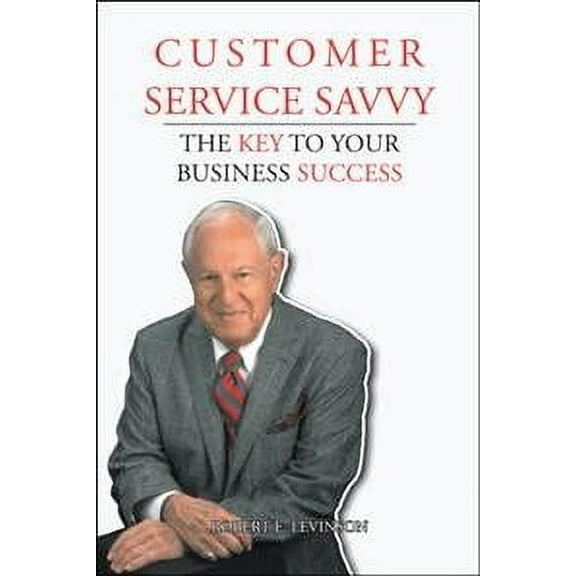 Customer Service Savvy: The Key to Your Business Success (Paperback)