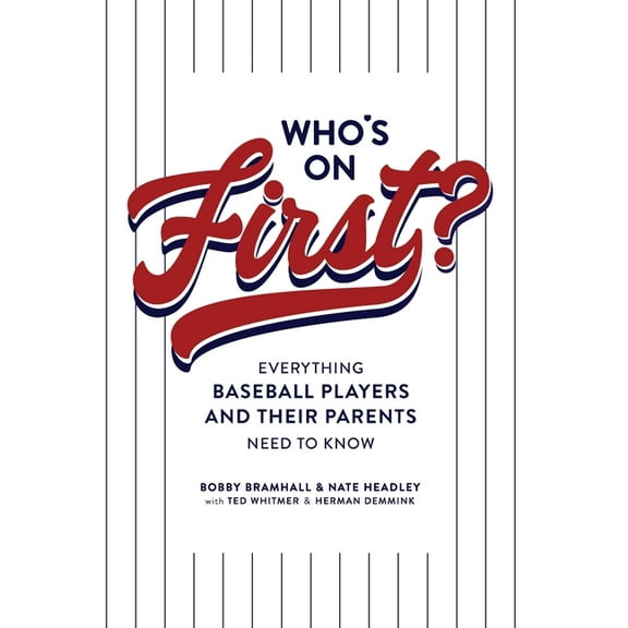 Who's on First? Everything Baseball Players and Their Parents Need to Know, (Hardcover)
